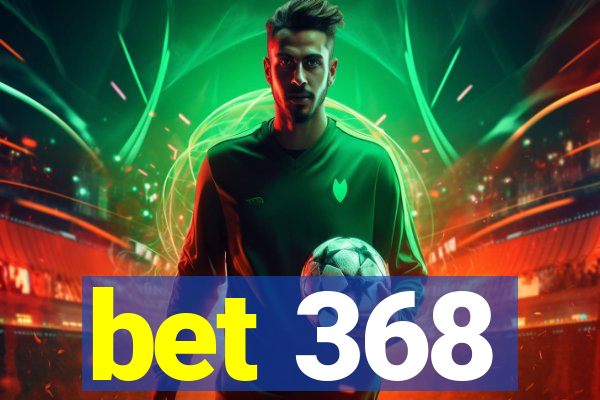 bet 368